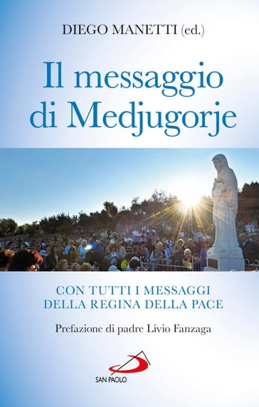 Il messaggio di Medjugorje. Con tutti i messaggi della Regina della Pace - Diego Manetti