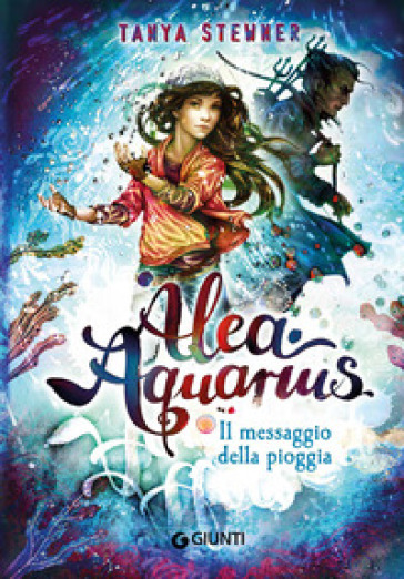 Il messaggio della pioggia. Alea Aquarius. 5. - Tanya Stewner