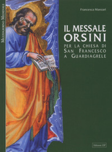 Il messale Orsini. Per la Chiesa di San Francesco a Guardiagirele - Francesca Manzari