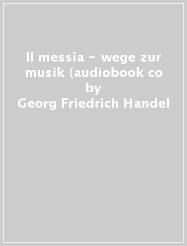 Il messia - wege zur musik (audiobook co - Georg Friedrich Handel