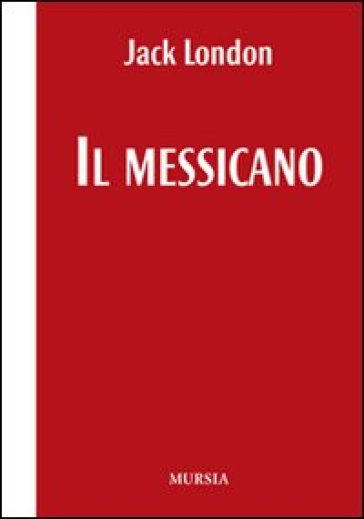 Il messicano. Testo inglese a fronte - Jack London