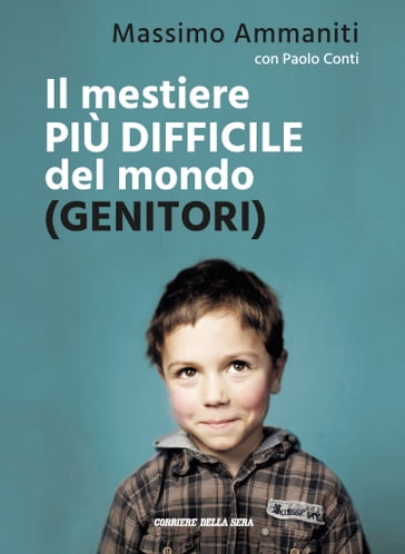 Il mestiere più difficile del mondo (genitori) - Massimo Ammaniti - Paolo Conti