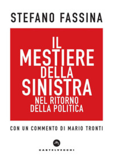 Il mestiere della sinistra nel ritorno della politica - Stefano Fassina