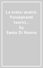 La meta-analisi. Fondamenti teorici e applicazioni nella ricerca psicologica