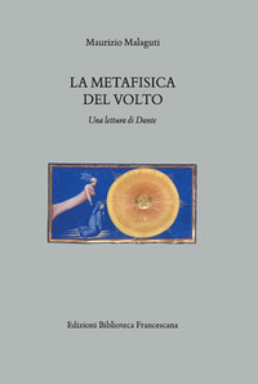 La metafisica del volto. Una lettura di Dante - Maurizio Malaguti