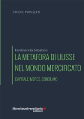 La metafora di Ulisse nel mondo mercificato. Capitale, merce, consumo