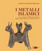 I metalli islamici. La Collezione del Museo delle Civiltà Museo d Arte Orientale «Giuseppe Tucci». Ediz. a colori