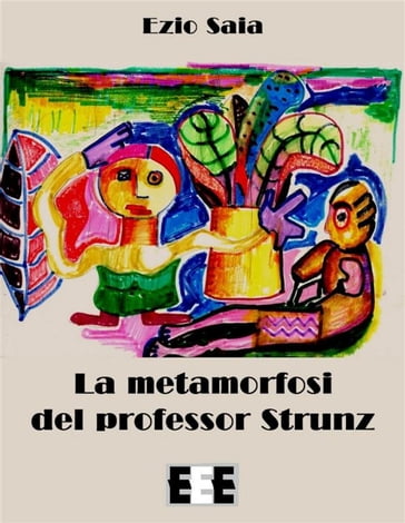 La metamorfosi del Professor Strunz - Ezio Saia