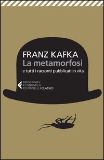 La metamorfosi e tutti racconti pubblicati in vita - Franz Kafka