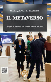 Il metaverso. Spiegato a mia nonna che avrebbe compiuto 100 anni