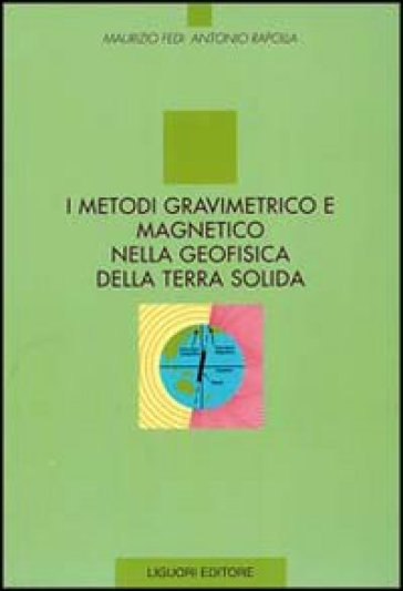 I metodi gravimetrico e magnetico nella geofisica della terra solida - Maurizio Fedi - Antonio Rapolla