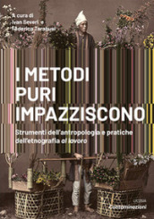 I metodi puri impazziscono. Strumenti dell antropologia e pratiche dell etnografia al lavoro