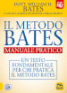 Il metodo Bates. Manuale pratico. Un testo fondamentale per chi pratica il metodo Bates. Con Contenuto digitale per download e accesso on line