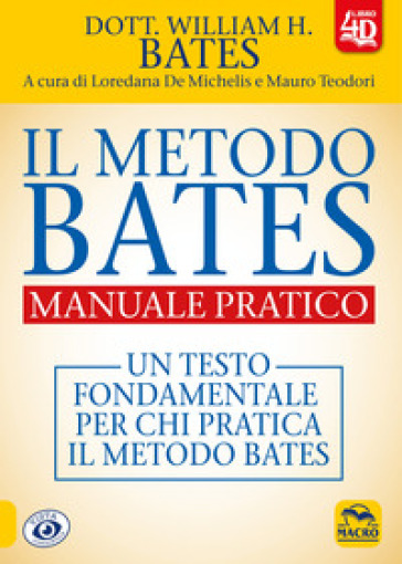 Il metodo Bates. Manuale pratico. Un testo fondamentale per chi pratica il metodo Bates. Con Contenuto digitale per download e accesso on line - William H. Bates