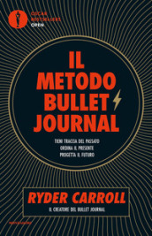 Il metodo Bullet Journal. Tieni traccia del passato, ordina il presente, progetta il futuro