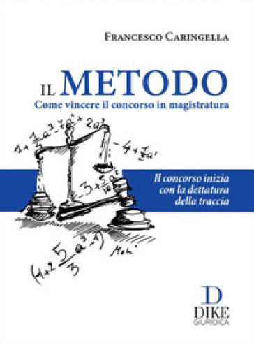 Il metodo. Come vincere il concorso in magistratura - Francesco Caringella