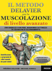 Il metodo Delavier per la muscolazione di livello avanzato. 250 esercizi con pesi, manubri e attrezzi. 75 tecniche di allenamento