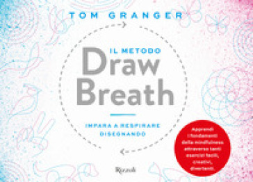 Il metodo Draw Breath. Impara a respirare disegnando - Tom Granger