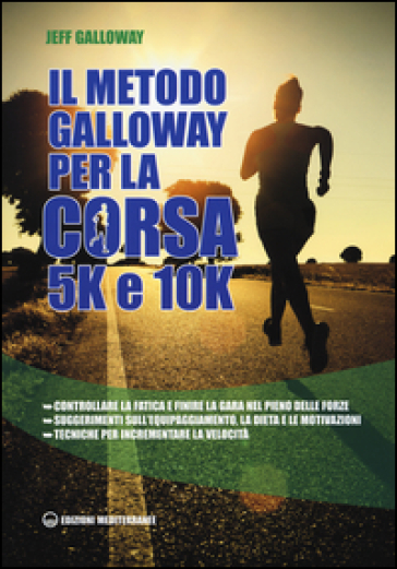 Il metodo Galloway per la corsa 5k e 10k - Jeff Galloway