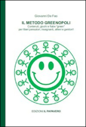 Il metodo Greenopoli. Contenuti, giochi e fiabe «green» per liberi pensatori, insegnanti, allievi e genitori