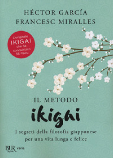 Il metodo Ikigai. I segreti della filosofia giapponese per una vita lunga e felice - Héctor Garcia - Francesc Miralles