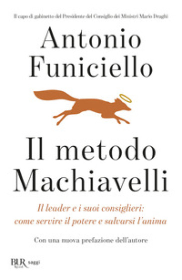 Il metodo Machiavelli. Il leader e i suoi consiglieri: come servire il potere e salvarsi l'anima - Antonio Funiciello