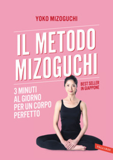 Il metodo Mizoguchi. 3 minuti al giorno per un corpo perfetto - Yoko Mizoguchi