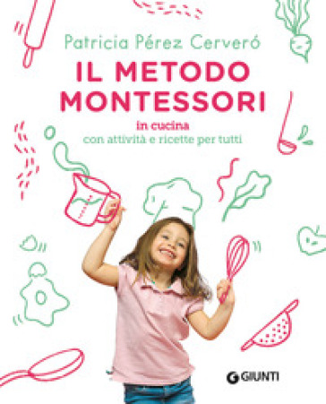 Il metodo Montessori in cucina. Con attività e ricette per tutti - Patricia Perez Cervero