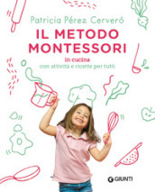 Il metodo Montessori in cucina. Con attività e ricette per tutti