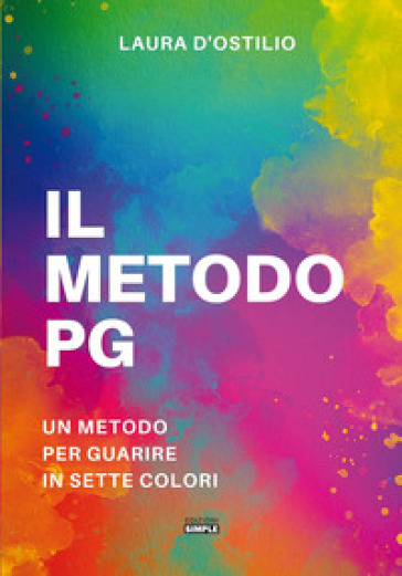 Il metodo PG. Un metodo per guarire in sette colori - Laura D