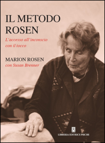 Il metodo Rosen. L'accesso all'inconscio con il tocco - Marion Rosen