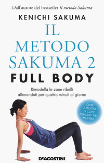 Il metodo Sakuma 2. Full body. Rimodella le zone ribelli allenandoti quattro minuti al giorno - Kenichi Sakuma