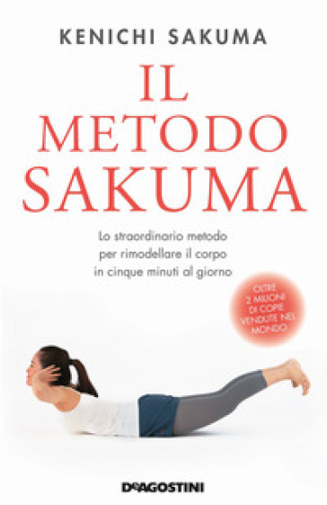 Il metodo Sakuma. Lo straordinario metodo per rimodellare il corpo in cinque minuti al giorno - Kenichi Sakuma