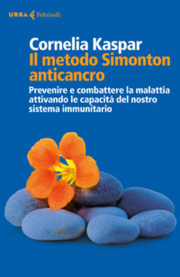 Il metodo Simonton anticancro. Prevenire e combattere la malattia attivando le capacità de...