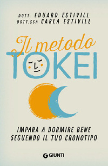 Il metodo Tokei. Impara a dormire bene seguendo il tuo cronotipo - Eduard Estivill - Carla Estivill