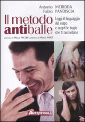 Il metodo antiballe. Leggi il linguaggio del corpo e scopri le bugie che ti raccontano