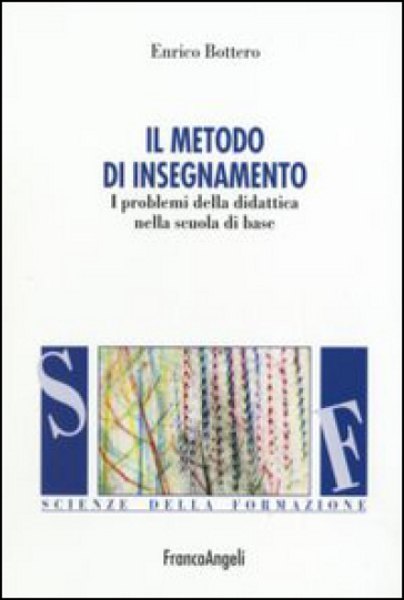 Il metodo d'insegnamento. I problemi della didattica nella scuola di base - Enrico Bottero