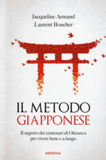 Il metodo giapponese. Il segreto dei centenari di Okinawa per vivere bene e a lungo - Jacqueline Armand - Laurent Boucher