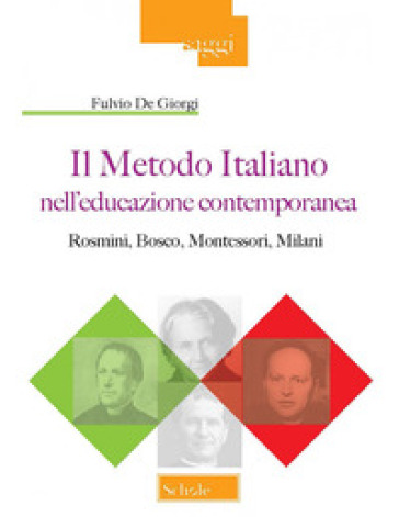 Il metodo italiano nell'educazione contemporanea. Rosmini, Bosco, Montessori, Milani - Fulvio De Giorgi