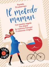 Il metodo maman. Con poche regole ma chiare le mamme francesi li crescono meglio