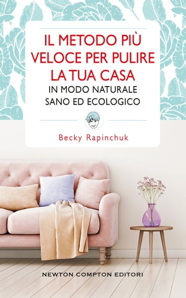 Il metodo più veloce per pulire la tua casa in modo naturale, sano ed ecologico - Becky Rapinchuk