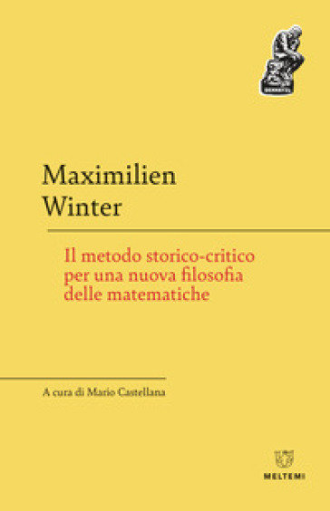 Il metodo storico-critico per una nuova filosofia delle matematiche - Maximilien Winter