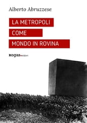 La metropoli come mondo in rovina