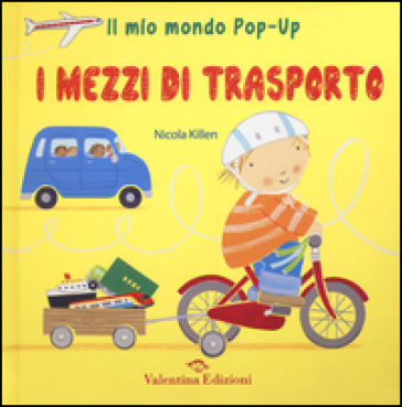 I mezzi di trasporto. Il mio mondo pop-up - Nicola Killen