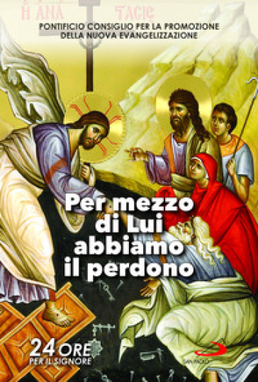 Per mezzo di Lui abbiamo il perdono. Sussidio pastorale. 24 ore per il Signore (25-26 marzo 2022) - Pontificio Consiglio per la Promozione della Nuova Evangelizzazione