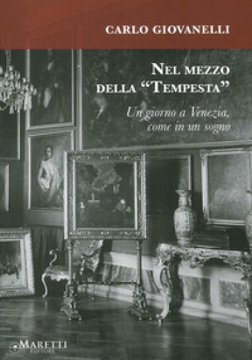 Nel mezzo della «Tempesta». Un giorno a Venezia, come in un sogno - Corrado Giovanelli