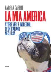 La mia America. Storie vere e incredibili di un italiano negli USA
