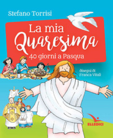 La mia Quaresima. 40 giorni a Pasqua - Stefano Torrisi