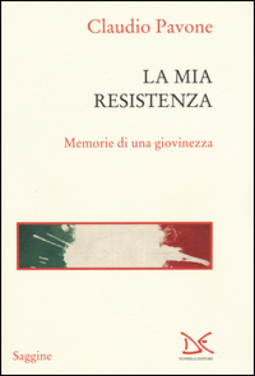 La mia Resistenza. Memorie di una giovinezza - Claudio Pavone