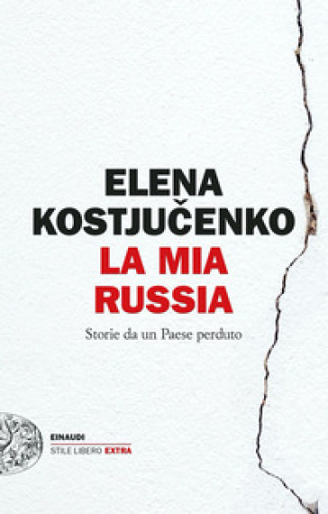 La mia Russia. Storie da un Paese perduto - Elena Kostyuchenko